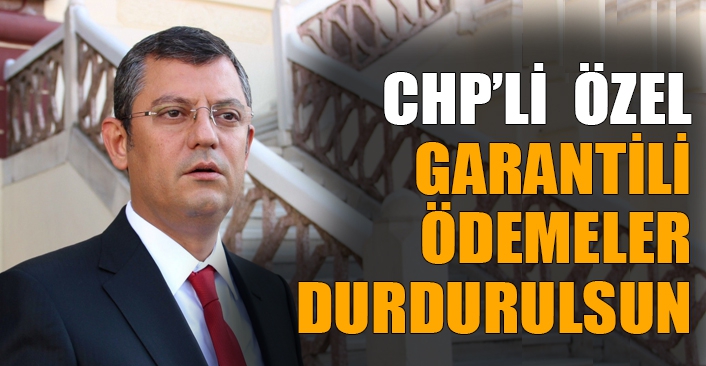 Özel: Garantili ödemeler durdurulsun