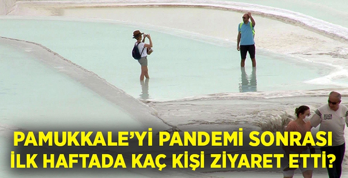 Pamukkale’yi pandemi sonrası bir haftada kaç kişi ziyaret etti?