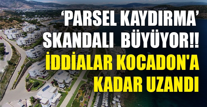  ‘Parsel kaydırma’  skandalı  büyüyor!!