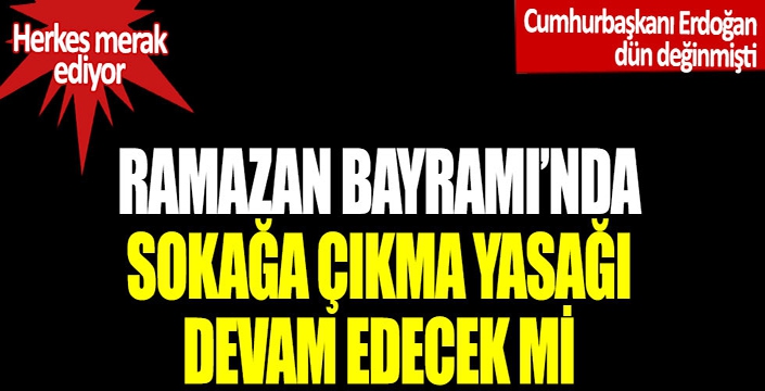 Ramazan Bayramı'nda yasak olacak mı?