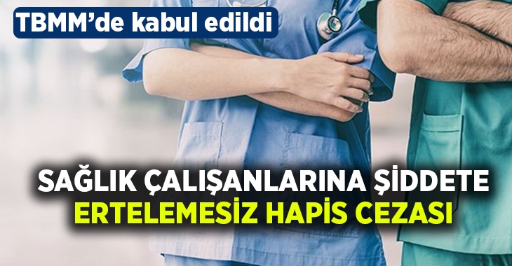 Sağlık çalışanlarına şiddete ertelemesiz hapis cezası