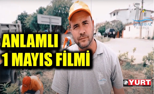 Seferihisar Belediyesi'nden anlamlı 1 Mayıs filmi 