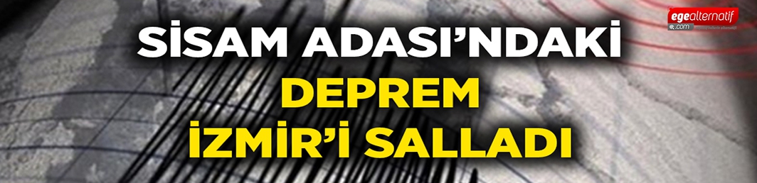 Sisam Adası’ndaki deprem İzmir’i salladı