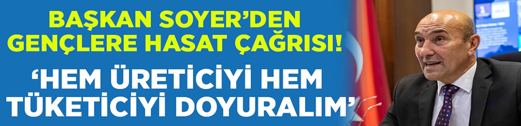 Soyer’den gençlere hasat çağrısı: “El verin hem üreticiyi hem tüketiciyi doyuralım”