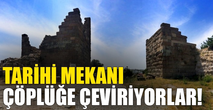 Tarihi Mekanı Çöplüğe Çeviriyorlar!