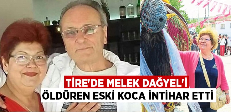 Tire’de Melek Dağyel’i öldüren eski koca intihar etti