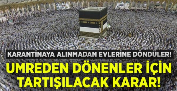 Umreden dönenler için tartışılacak karar!