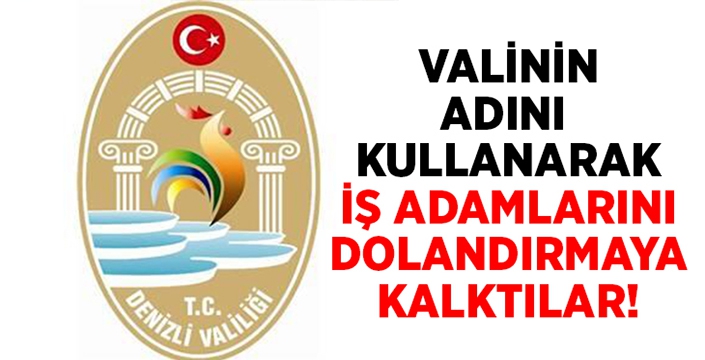 Valinin adını kullanarak iş adamlarını dolandırmaya kalktılar!