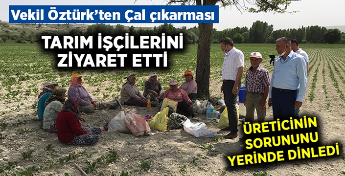 Vekil Öztürk Çal’da üreticinin sorunlarını dinledi